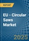 EU - Circular Saws - Market Analysis, Forecast, Size, Trends and Insights - Product Thumbnail Image