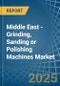 Middle East - Grinding, Sanding or Polishing Machines - Market Analysis, Forecast, Size, Trends and Insights - Product Thumbnail Image