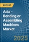 Asia - Bending or Assembling Machines - Market Analysis, Forecast, Size, Trends and Insights - Product Thumbnail Image