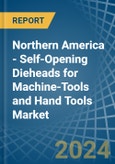 Northern America - Self-Opening Dieheads for Machine-Tools and Hand Tools - Market Analysis, forecast, Size, Trends and Insights- Product Image