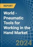 World - Pneumatic Tools for Working in the Hand - Market Analysis, forecast, Size, Trends and insights- Product Image