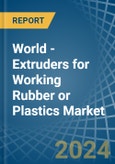 World - Extruders for Working Rubber or Plastics - Market Analysis, forecast, Size, Trends and Insights- Product Image