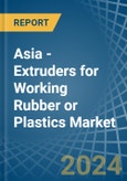 Asia - Extruders for Working Rubber or Plastics - Market Analysis, forecast, Size, Trends and Insights- Product Image