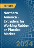 Northern America - Extruders for Working Rubber or Plastics - Market Analysis, forecast, Size, Trends and Insights- Product Image