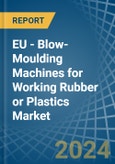 EU - Blow-Moulding Machines for Working Rubber or Plastics - Market Analysis, forecast, Size, Trends and Insights- Product Image