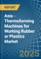 Asia - Thermoforming Machines for Working Rubber or Plastics - Market Analysis, forecast, Size, Trends and Insights - Product Image