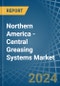 Northern America - Central Greasing Systems - Market Analysis, Forecast, Size, Trends and Insights - Product Thumbnail Image