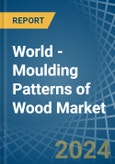 World - Moulding Patterns of Wood - Market Analysis, Forecast, Size, Trends and Insights- Product Image