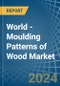World - Moulding Patterns of Wood - Market Analysis, Forecast, Size, Trends and Insights - Product Image