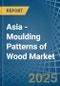 Asia - Moulding Patterns of Wood - Market Analysis, Forecast, Size, Trends and Insights - Product Image