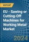 EU - Sawing or Cutting-Off Machines for Working Metal - Market Analysis, forecast, Size, Trends and Insights - Product Thumbnail Image