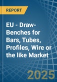 EU - Draw-Benches for Bars, Tubes, Profiles, Wire or the like - Market Analysis, forecast, Size, Trends and Insights- Product Image