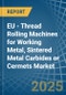 EU - Thread Rolling Machines for Working Metal, Sintered Metal Carbides or Cermets - Market Analysis, forecast, Size, Trends and Insights - Product Thumbnail Image