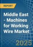 Middle East - Machines for Working Wire - Market Analysis, forecast, Size, Trends and Insights- Product Image