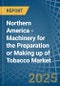 Northern America - Machinery for the Preparation or Making up of Tobacco - Market Analysis, forecast, Size, Trends and Insights - Product Thumbnail Image