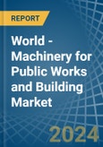 World - Machinery for Public Works and Building - Market Analysis, forecast, Size, Trends and Insights- Product Image