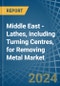 Middle East - Lathes, including Turning Centres, for Removing Metal - Market Analysis, forecast, Size, Trends and Insights - Product Thumbnail Image