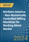 Northern America - Non-Numerically Controlled Milling Machines for Working Metal - Market Analysis, forecast, Size, Trends and Insights - Product Thumbnail Image