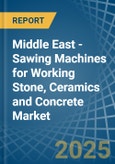 Middle East - Sawing Machines for Working Stone, Ceramics and Concrete - Market Analysis, forecast, Size, Trends and Insights- Product Image