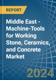 Middle East - Machine-Tools for Working Stone, Ceramics, and Concrete - Market Analysis, forecast, Size, Trends and Insights- Product Image