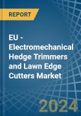 EU - Electromechanical Hedge Trimmers and Lawn Edge Cutters - Market Analysis, Forecast, Size, Trends and Insights- Product Image