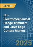 EU - Electromechanical Hedge Trimmers and Lawn Edge Cutters - Market Analysis, Forecast, Size, Trends and Insights- Product Image