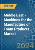 Middle East - Machines for the Manufacture of Foam Products - Market Analysis, forecast, Size, Trends and Insights- Product Image