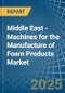 Middle East - Machines for the Manufacture of Foam Products - Market Analysis, forecast, Size, Trends and Insights - Product Image