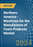 Northern America - Machines for the Manufacture of Foam Products - Market Analysis, forecast, Size, Trends and Insights- Product Image