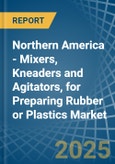 Northern America - Mixers, Kneaders and Agitators, for Preparing Rubber or Plastics - Market Analysis, forecast, Size, Trends and Insights- Product Image