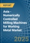 Asia - Numerically Controlled Milling Machines for Working Metal - Market Analysis, forecast, Size, Trends and Insights - Product Thumbnail Image