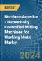 Northern America - Numerically Controlled Milling Machines for Working Metal - Market Analysis, forecast, Size, Trends and Insights - Product Thumbnail Image