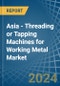 Asia - Threading or Tapping Machines for Working Metal - Market Analysis, forecast, Size, Trends and Insights - Product Thumbnail Image