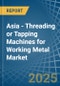 Asia - Threading or Tapping Machines for Working Metal - Market Analysis, forecast, Size, Trends and Insights - Product Image