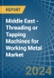 Middle East - Threading or Tapping Machines for Working Metal - Market Analysis, forecast, Size, Trends and Insights - Product Thumbnail Image