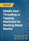 Middle East - Threading or Tapping Machines for Working Metal - Market Analysis, forecast, Size, Trends and Insights - Product Thumbnail Image