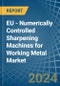 EU - Numerically Controlled Sharpening Machines for Working Metal - Market Analysis, forecast, Size, Trends and Insights - Product Image