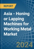 Asia - Honing or Lapping Machines for Working Metal - Market Analysis, forecast, Size, Trends and Insights- Product Image