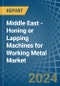 Middle East - Honing or Lapping Machines for Working Metal - Market Analysis, forecast, Size, Trends and Insights - Product Thumbnail Image
