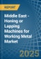 Middle East - Honing or Lapping Machines for Working Metal - Market Analysis, forecast, Size, Trends and Insights - Product Thumbnail Image