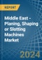 Middle East - Planing, Shaping or Slotting Machines - Market Analysis, Forecast, Size, Trends and Insights - Product Image