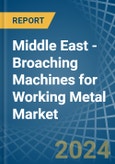 Middle East - Broaching Machines for Working Metal - Market Analysis, forecast, Size, Trends and Insights- Product Image