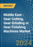 Middle East - Gear Cutting, Gear Grinding or Gear Finishing Machines - Market Analysis, Forecast, Size, Trends and Insights- Product Image