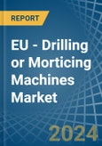 EU - Drilling or Morticing Machines - Market Analysis, Forecast, Size, Trends and Insights- Product Image