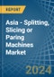 Asia - Splitting, Slicing or Paring Machines - Market Analysis, Forecast, Size, Trends and Insights - Product Thumbnail Image
