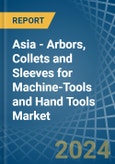 Asia - Arbors, Collets and Sleeves for Machine-Tools and Hand Tools - Market Analysis, forecast, Size, Trends and Insights- Product Image