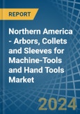 Northern America - Arbors, Collets and Sleeves for Machine-Tools and Hand Tools - Market Analysis, forecast, Size, Trends and Insights- Product Image