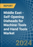 Middle East - Self-Opening Dieheads for Machine-Tools and Hand Tools - Market Analysis, forecast, Size, Trends and Insights- Product Image