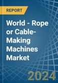 World - Rope or Cable-Making Machines - Market Analysis, Forecast, Size, Trends and Insights- Product Image
