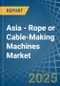 Asia - Rope or Cable-Making Machines - Market Analysis, Forecast, Size, Trends and Insights - Product Thumbnail Image